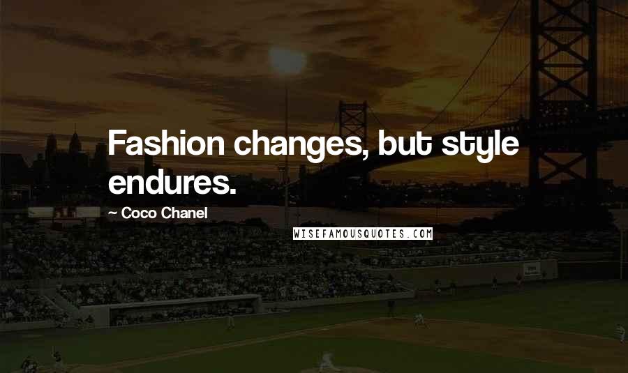 Coco Chanel Quotes: Fashion changes, but style endures.