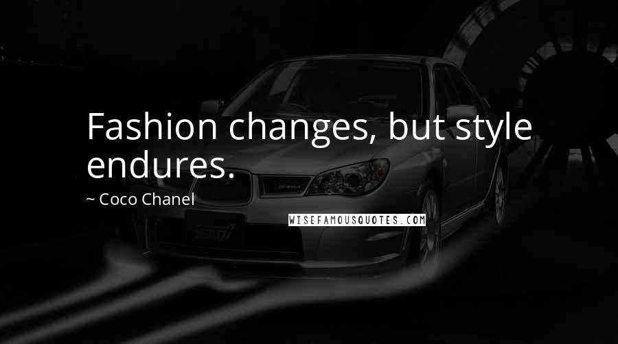 Coco Chanel Quotes: Fashion changes, but style endures.