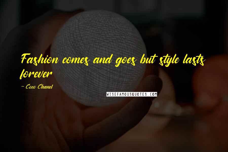 Coco Chanel Quotes: Fashion comes and goes but style lasts forever