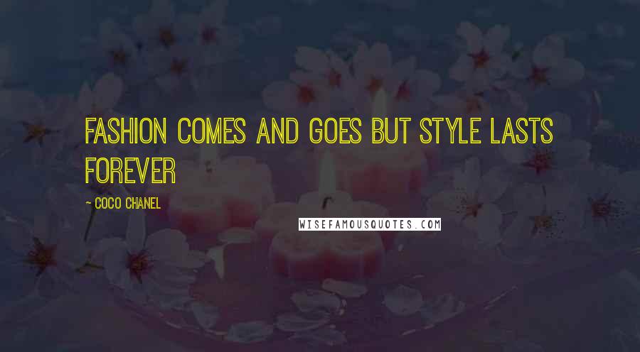 Coco Chanel Quotes: Fashion comes and goes but style lasts forever