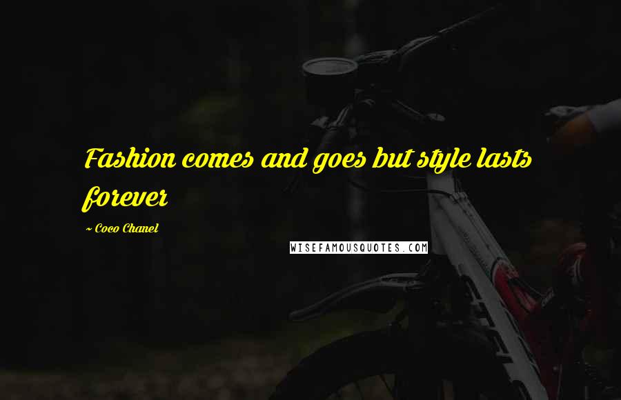 Coco Chanel Quotes: Fashion comes and goes but style lasts forever