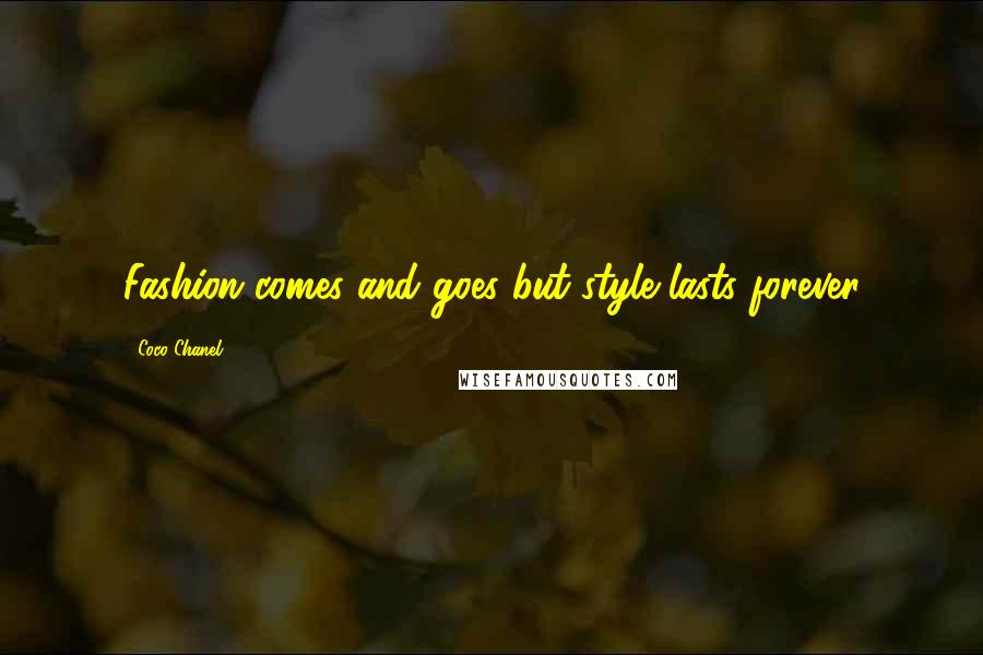 Coco Chanel Quotes: Fashion comes and goes but style lasts forever