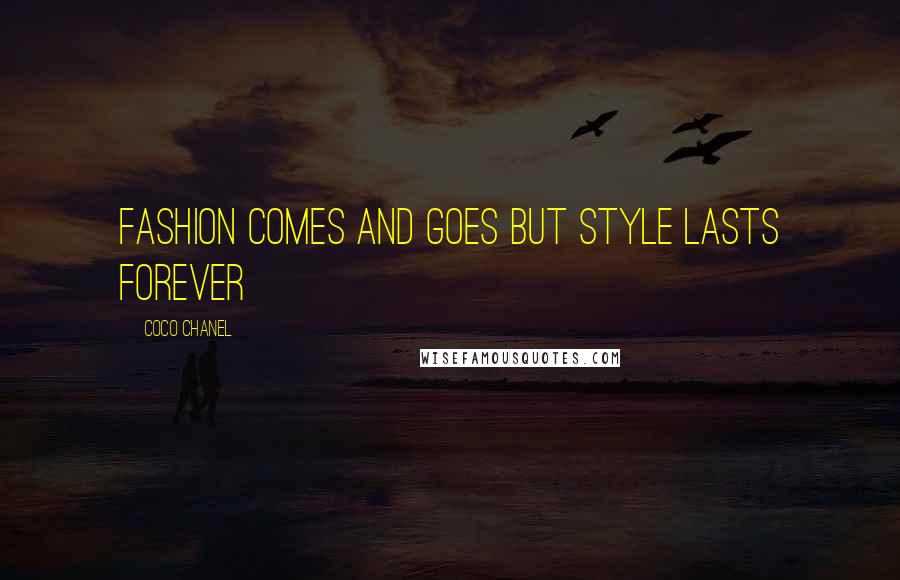 Coco Chanel Quotes: Fashion comes and goes but style lasts forever