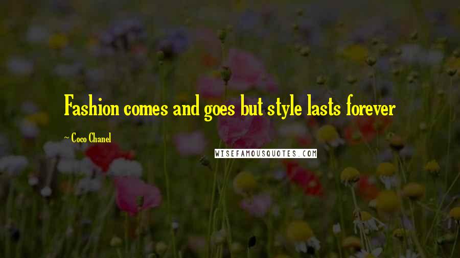 Coco Chanel Quotes: Fashion comes and goes but style lasts forever