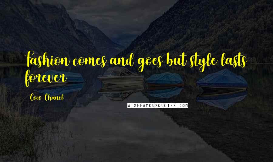 Coco Chanel Quotes: Fashion comes and goes but style lasts forever