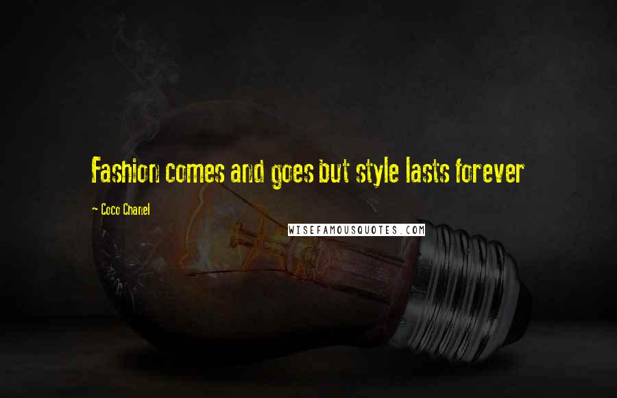 Coco Chanel Quotes: Fashion comes and goes but style lasts forever