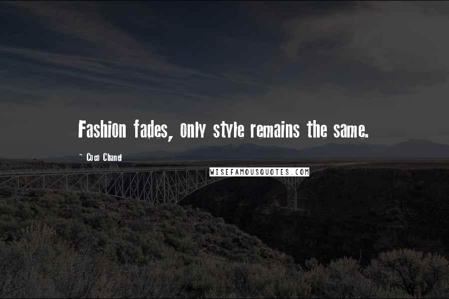 Coco Chanel Quotes: Fashion fades, only style remains the same.
