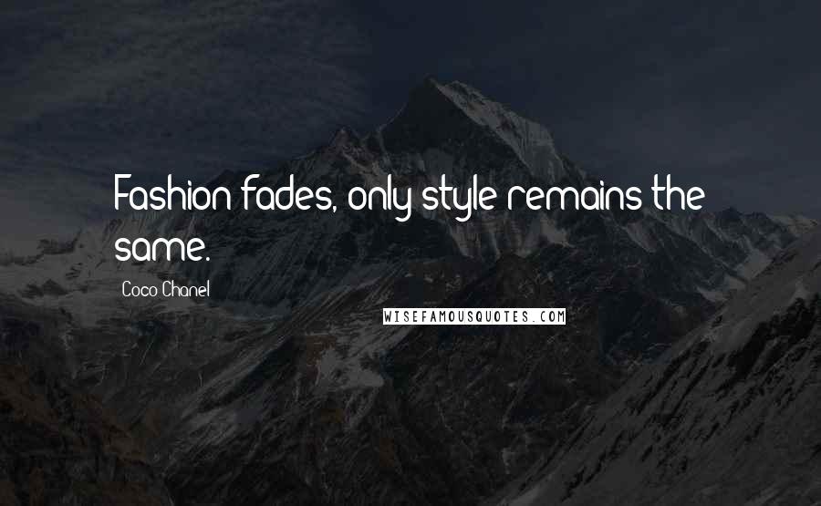 Coco Chanel Quotes: Fashion fades, only style remains the same.