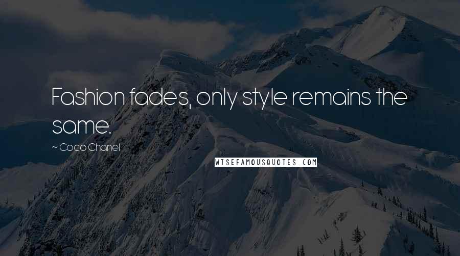 Coco Chanel Quotes: Fashion fades, only style remains the same.