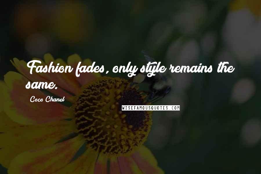 Coco Chanel Quotes: Fashion fades, only style remains the same.