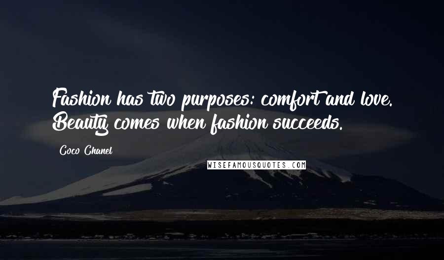 Coco Chanel Quotes: Fashion has two purposes: comfort and love. Beauty comes when fashion succeeds.
