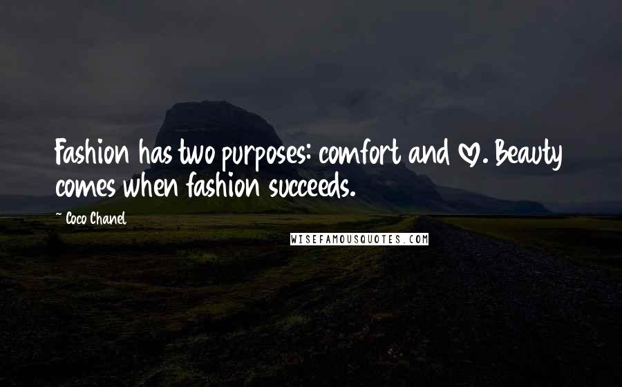 Coco Chanel Quotes: Fashion has two purposes: comfort and love. Beauty comes when fashion succeeds.