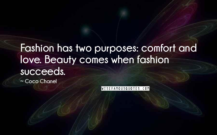 Coco Chanel Quotes: Fashion has two purposes: comfort and love. Beauty comes when fashion succeeds.