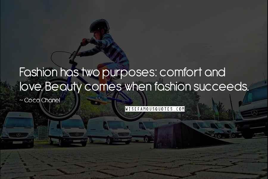 Coco Chanel Quotes: Fashion has two purposes: comfort and love. Beauty comes when fashion succeeds.