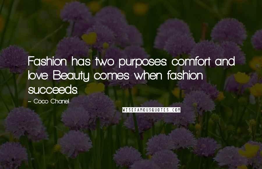 Coco Chanel Quotes: Fashion has two purposes: comfort and love. Beauty comes when fashion succeeds.