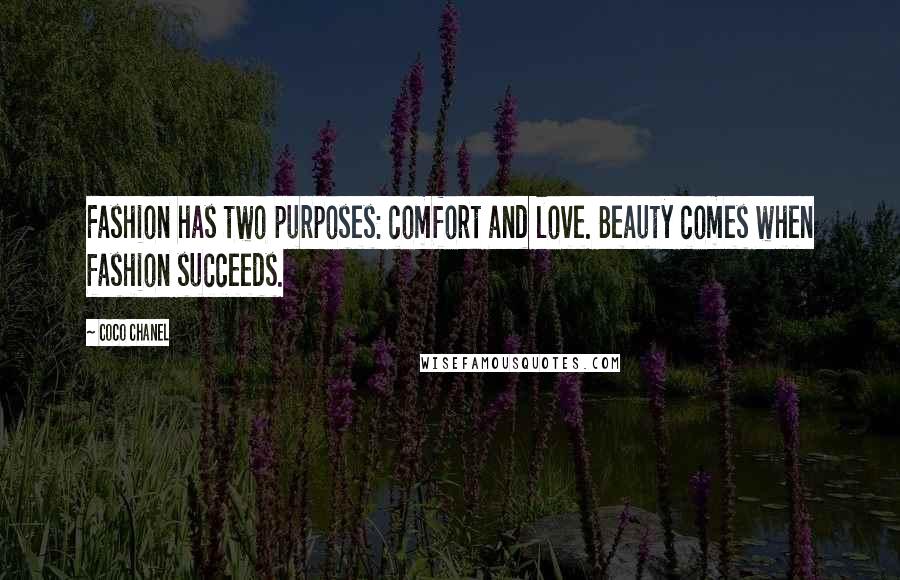 Coco Chanel Quotes: Fashion has two purposes: comfort and love. Beauty comes when fashion succeeds.