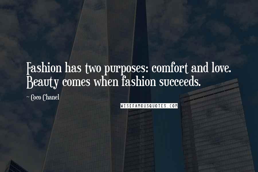 Coco Chanel Quotes: Fashion has two purposes: comfort and love. Beauty comes when fashion succeeds.