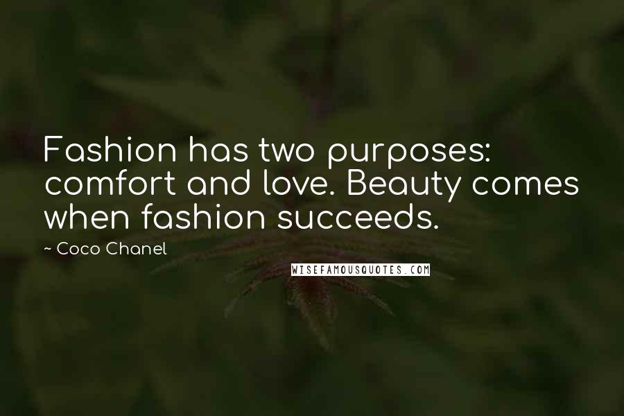 Coco Chanel Quotes: Fashion has two purposes: comfort and love. Beauty comes when fashion succeeds.