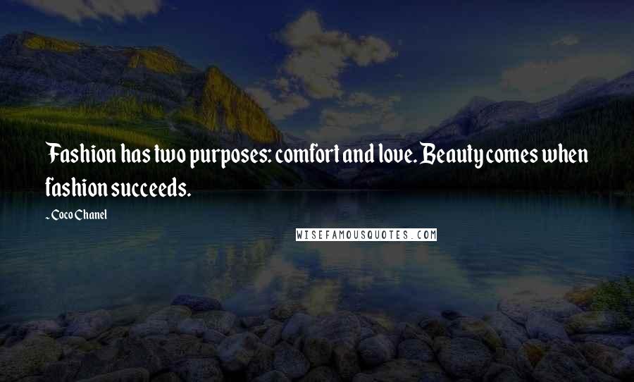 Coco Chanel Quotes: Fashion has two purposes: comfort and love. Beauty comes when fashion succeeds.