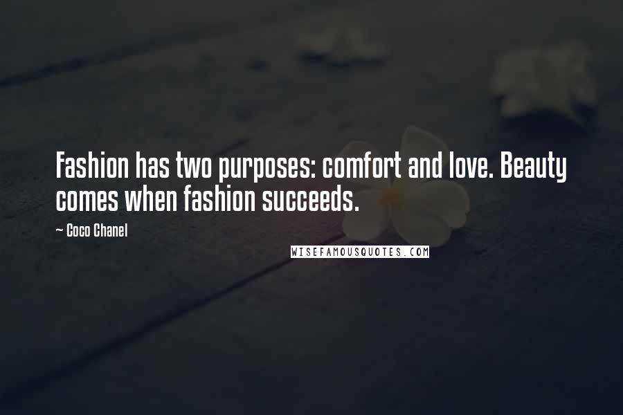 Coco Chanel Quotes: Fashion has two purposes: comfort and love. Beauty comes when fashion succeeds.