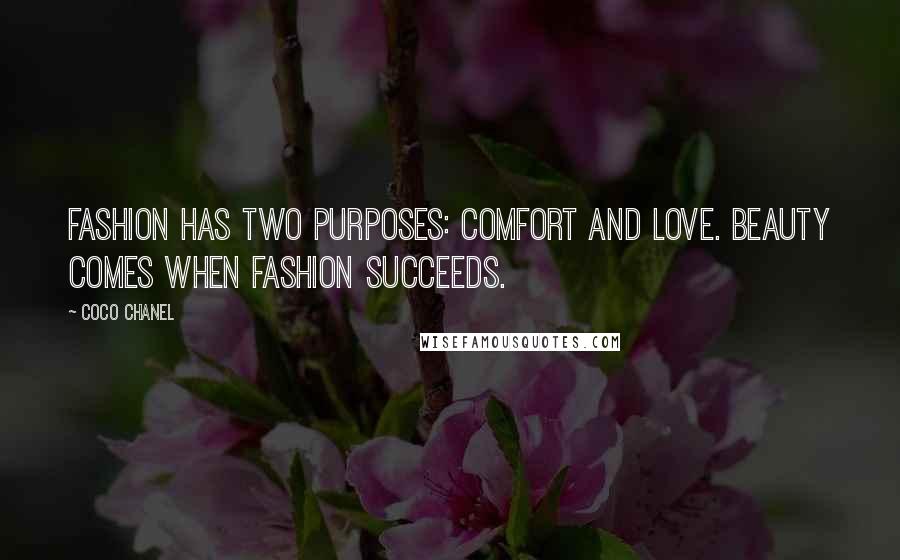 Coco Chanel Quotes: Fashion has two purposes: comfort and love. Beauty comes when fashion succeeds.