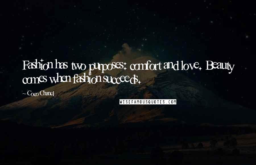 Coco Chanel Quotes: Fashion has two purposes: comfort and love. Beauty comes when fashion succeeds.