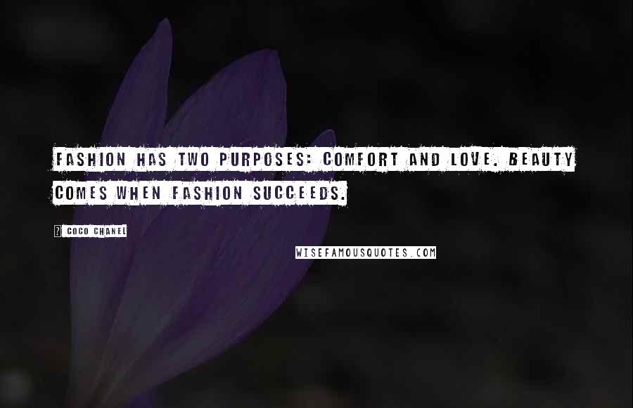 Coco Chanel Quotes: Fashion has two purposes: comfort and love. Beauty comes when fashion succeeds.