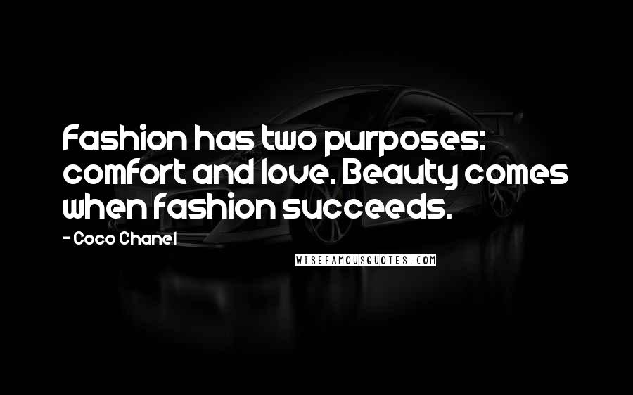 Coco Chanel Quotes: Fashion has two purposes: comfort and love. Beauty comes when fashion succeeds.