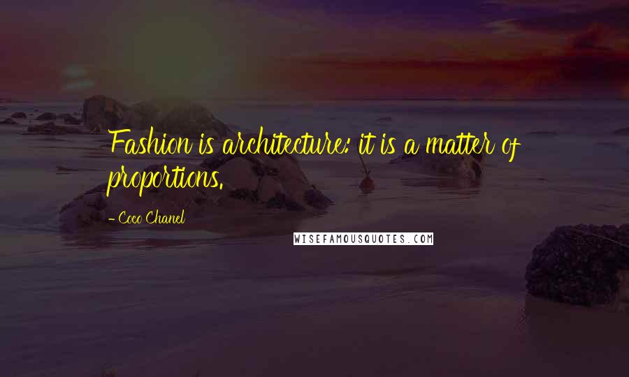 Coco Chanel Quotes: Fashion is architecture: it is a matter of proportions.