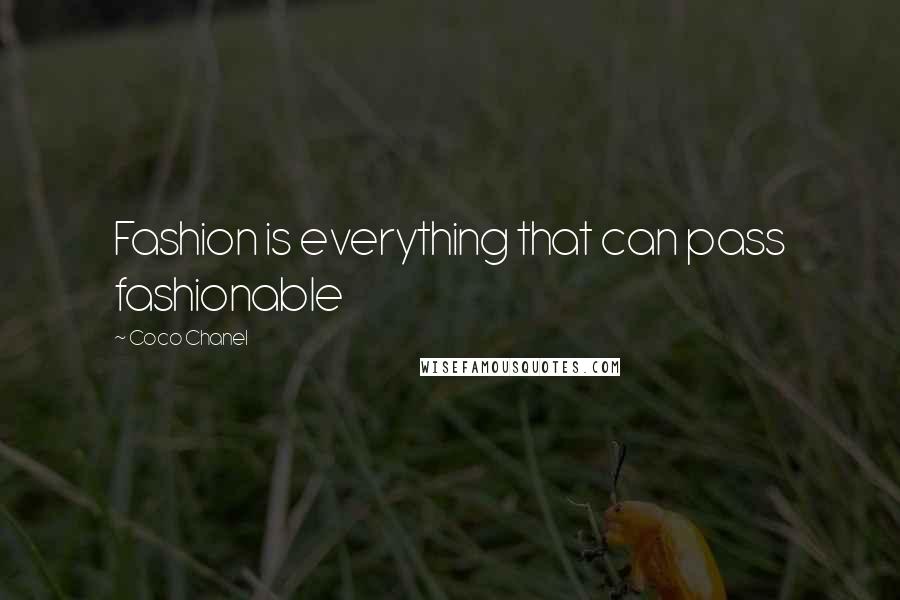 Coco Chanel Quotes: Fashion is everything that can pass fashionable