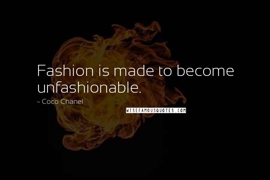 Coco Chanel Quotes: Fashion is made to become unfashionable.