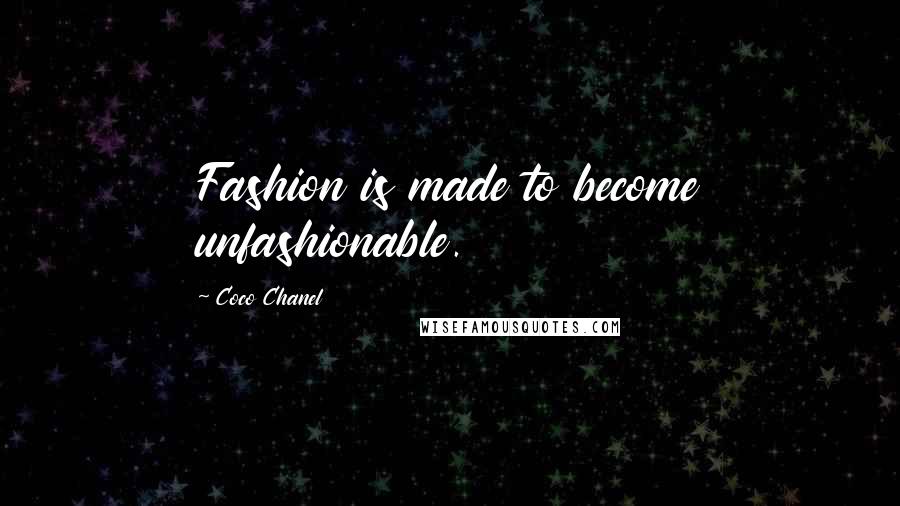 Coco Chanel Quotes: Fashion is made to become unfashionable.