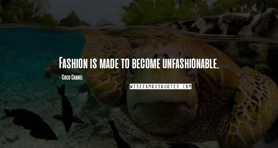 Coco Chanel Quotes: Fashion is made to become unfashionable.