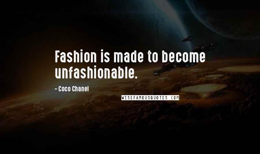 Coco Chanel Quotes: Fashion is made to become unfashionable.