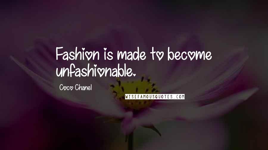 Coco Chanel Quotes: Fashion is made to become unfashionable.