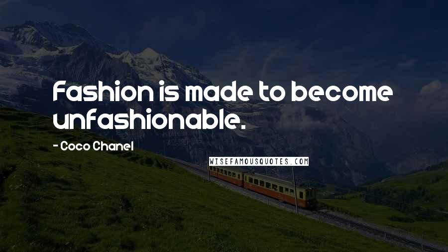 Coco Chanel Quotes: Fashion is made to become unfashionable.