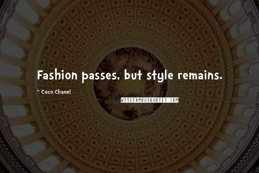 Coco Chanel Quotes: Fashion passes, but style remains.