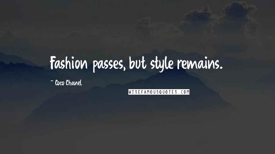 Coco Chanel Quotes: Fashion passes, but style remains.