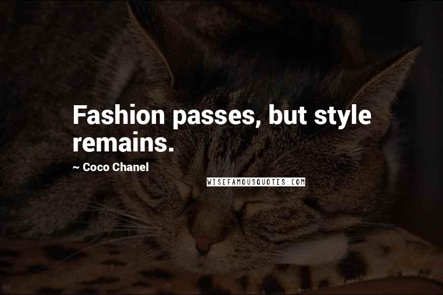 Coco Chanel Quotes: Fashion passes, but style remains.