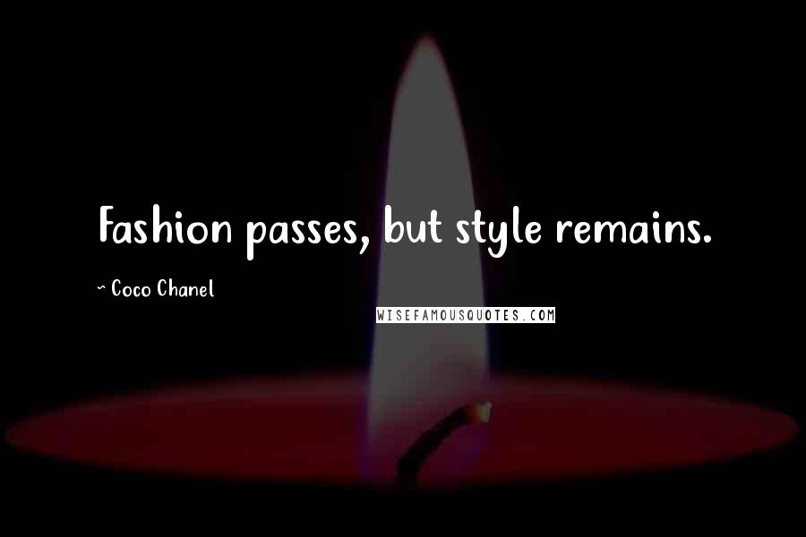 Coco Chanel Quotes: Fashion passes, but style remains.