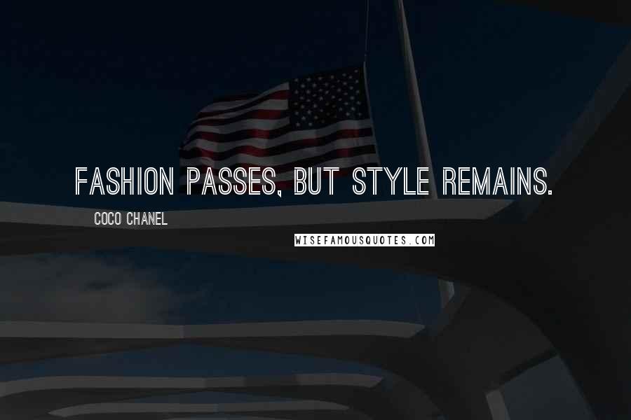 Coco Chanel Quotes: Fashion passes, but style remains.