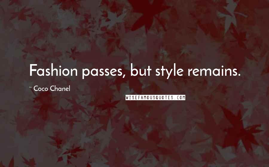 Coco Chanel Quotes: Fashion passes, but style remains.