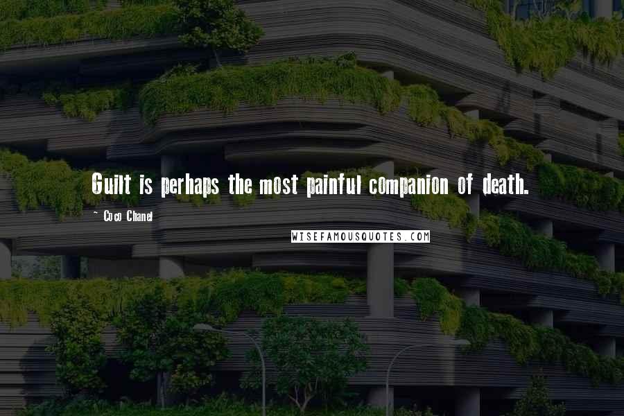 Coco Chanel Quotes: Guilt is perhaps the most painful companion of death.