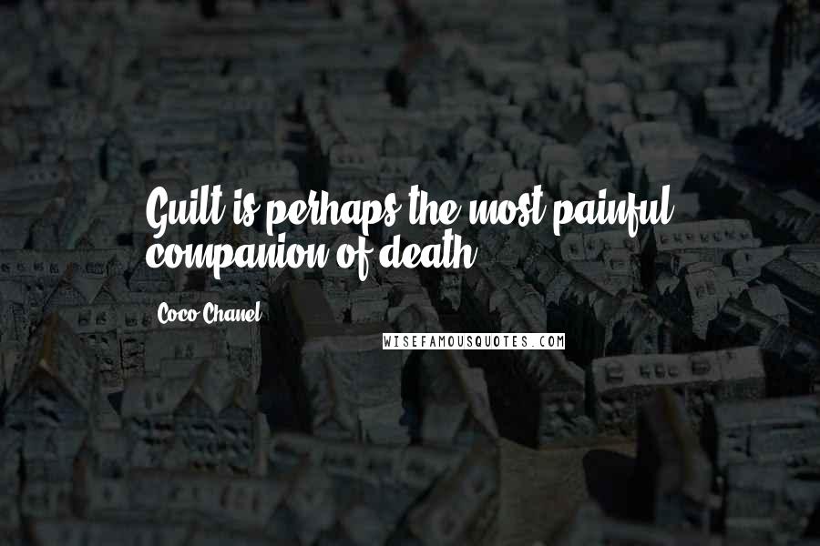 Coco Chanel Quotes: Guilt is perhaps the most painful companion of death.