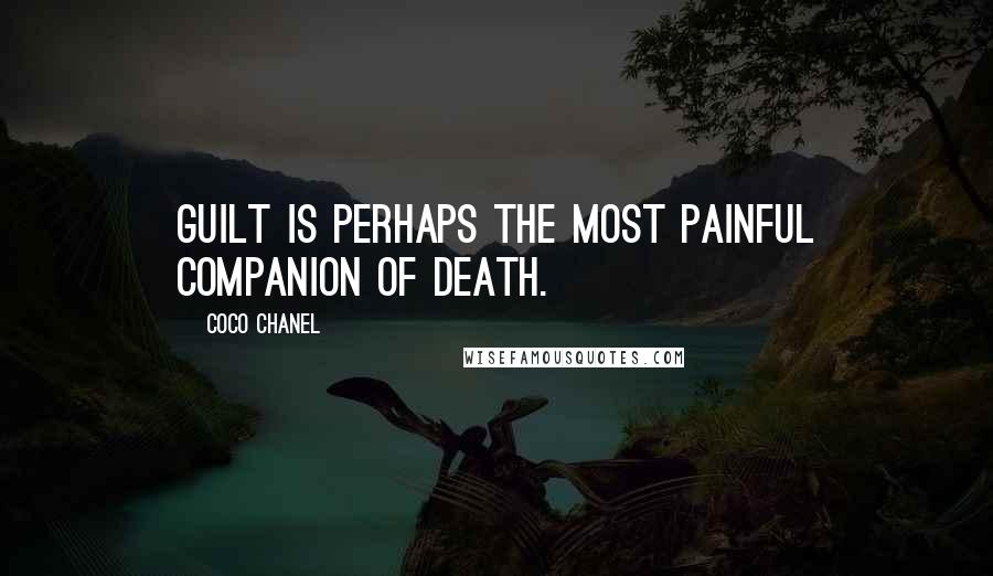 Coco Chanel Quotes: Guilt is perhaps the most painful companion of death.