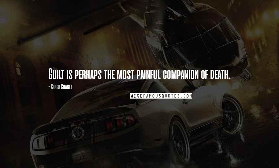 Coco Chanel Quotes: Guilt is perhaps the most painful companion of death.