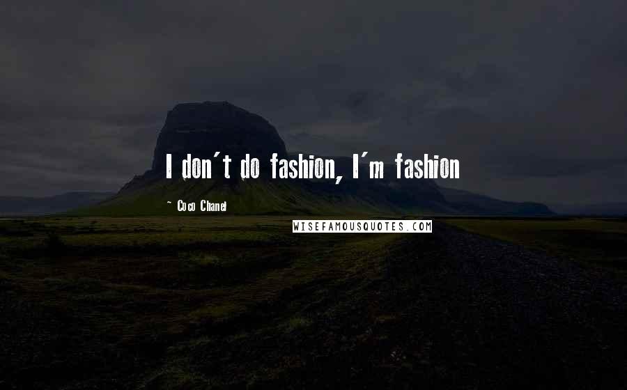 Coco Chanel Quotes: I don't do fashion, I'm fashion