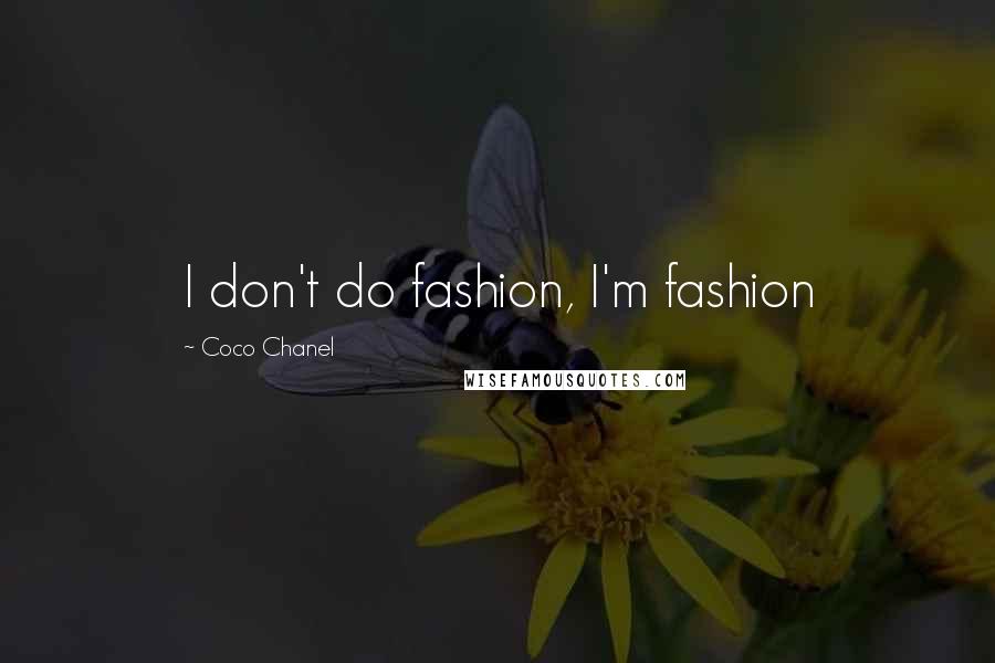 Coco Chanel Quotes: I don't do fashion, I'm fashion