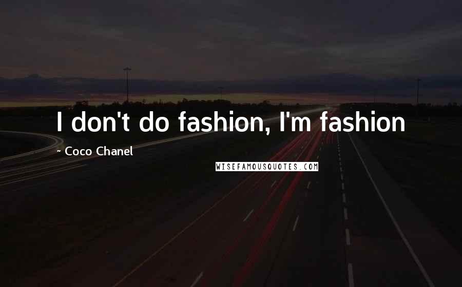 Coco Chanel Quotes: I don't do fashion, I'm fashion