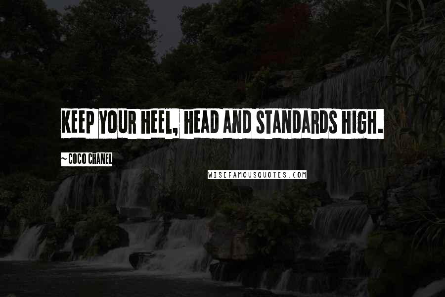 Coco Chanel Quotes: Keep your heel, head and standards high.